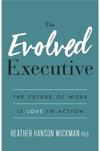 Evolved Executive: The Future of Work Is Love in Action