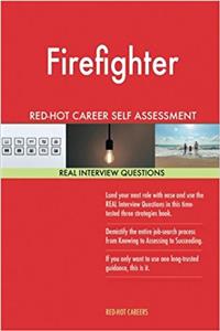 Firefighter Red-hot Career Self Assessment Guide: 1184 Real Interview Questions