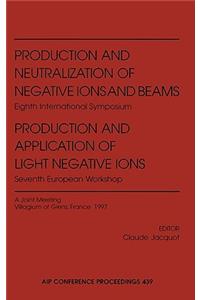 Production and Neutralization of Negative Ions and Beams: Eighth International Symposium/Production and Application of Light Negative Ions: Seventh European Workshop - A Joint Meeting