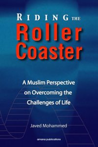 Riding the Roller Coaster: A Muslim Perspective on Overcoming the Challenges of Life