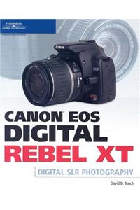 Canon EOS Digital Rebel XT: Guide to Digital SLR Photography