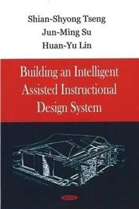 Building an Intelligent Assisted Instructional Design System