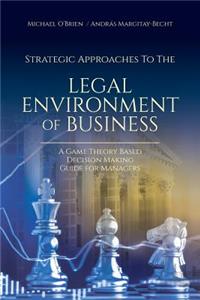 Strategic Approaches to the Legal Environment of Business