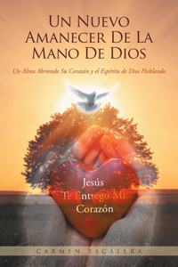 Nuevo Amanecer De La Mano De Dios: Un Alma Abriendo Su Corazn Y El Espritu De Dios Hablando