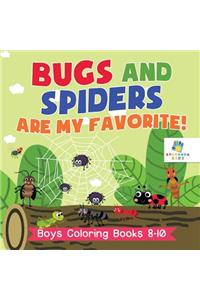 Bugs and Spiders are My Favorite! Boys Coloring Books 8-10