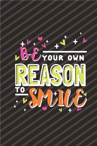 Be your own reason to smile