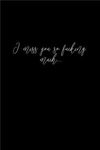 I miss you so fucking much journal, gift for writers men and women
