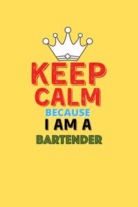 Keep Calm Because I Am A Bartender - Funny Bartender Notebook And Journal Gift
