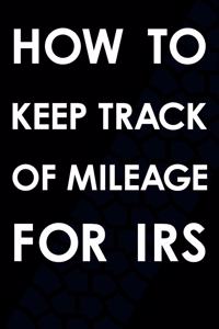 How To Keep Track Of Mileage For IRS