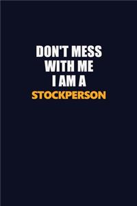 Don't Mess With Me I Am A Stockperson