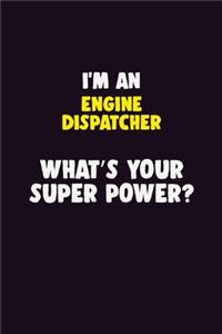 I'M An Engine Dispatcher, What's Your Super Power?