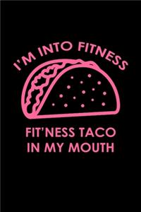 I'm into fitness fit'ness taco in my mouth