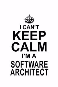 I Can't Keep Calm I'm A Software Architect