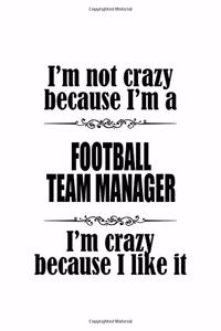 I'm Not Crazy Because I'm A Football Team Manager I'm Crazy Because I like It