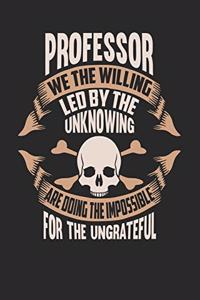 Professor We The Willing Led By The Unknowing Are Doing The Impossible For The Ungrateful