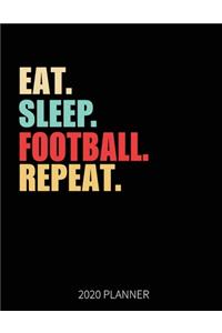 Eat Sleep Football Repeat 2020 Planner: Football Player Weekly Planner Includes Daily Planner & Monthly Overview - Personal Organizer With 2020 Calendar - 8.5x11 Inch White Paper