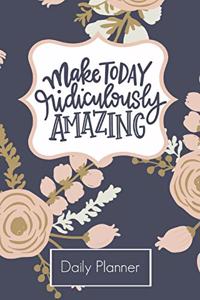 Make Today Ridiculously Amazing Daily Planner