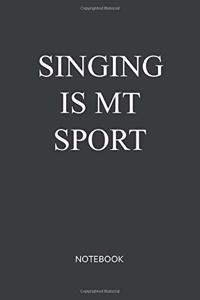 Singing Is My Sport Notebook