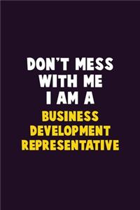 Don't Mess With Me, I Am A Business Development Representative
