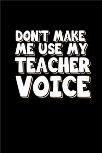 Don't make me use my teacher voice