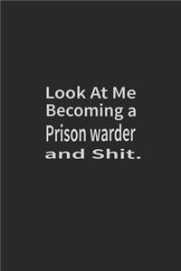 Look at me becoming a Prison warder and shit: Lined Notebook, Daily Journal 120 lined pages (6 x 9), Inspirational Gift for friends and folks, soft cover, matte finish