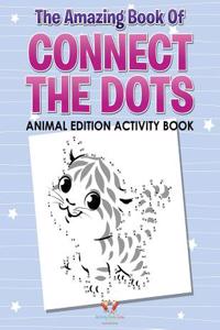 The Amazing Book of Connect the Dots Animal Edition Activity Book