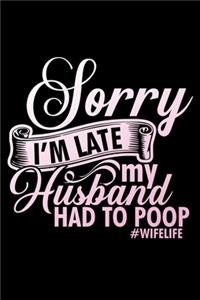 Sorry I'm Late My Husband Had to Poop