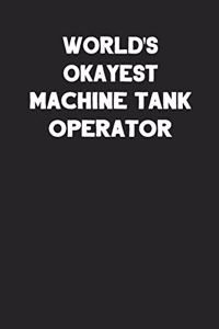 World's Okayest Machine Tank Operator