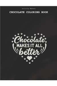 Chocolate Makes It All Better - Chocolate Coloring Book