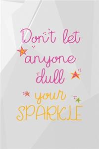 Don't Let Anyone Dull Your Sparkle