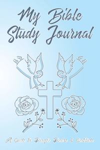 My Bible Study Journal A Guide To Prayer Praise & Gratitude