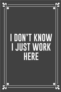 I Don't Know I Just Work Here