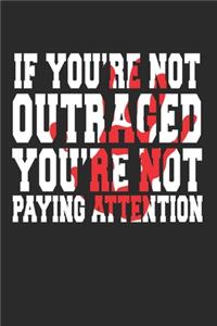 If You're Not Outraged You're Not Paying Attention