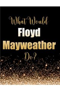 What Would Floyd Mayweather Do?