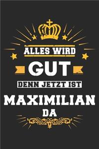 Alles wird gut denn jetzt ist Maximilian da