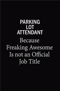 Parking Lot Attendant Because Freaking Awesome Is Not An Official Job Title