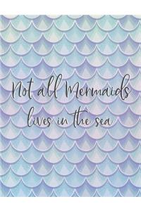 Not All Mermaids Live In The Sea