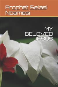 My Beloved Jesus