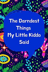 The Darndest Things My Little Kiddo Said