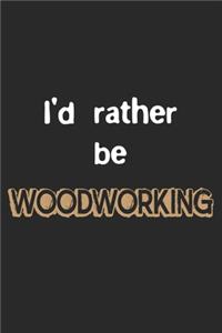 I'd Rather Be Woodworking