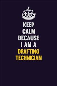 Keep Calm Because I Am A Drafting Technician