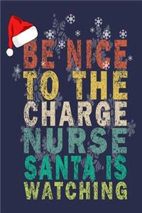 Be Nice To The Charge Nurse Santa Is Watching