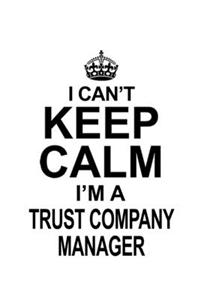 I Can't Keep Calm I'm A Trust Company Manager