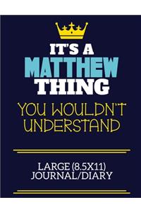 It's A Matthew Thing You Wouldn't Understand Large (8.5x11) Journal/Diary
