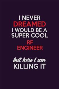 I Never Dreamed I Would Be A Super cool RF Engineer But Here I Am Killing It