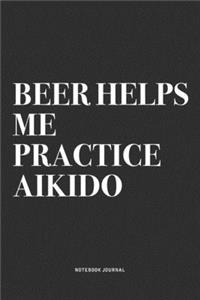 Beer Helps Me Practice Aikido