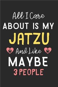 All I care about is my Jatzu and like maybe 3 people