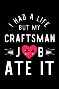 I Had A Life But My Craftsman Job Ate It