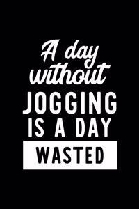 A Day Without Jogging Is A Day Wasted