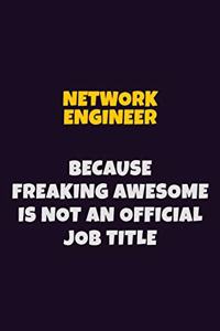 Network Engineer, Because Freaking Awesome Is Not An Official Job Title